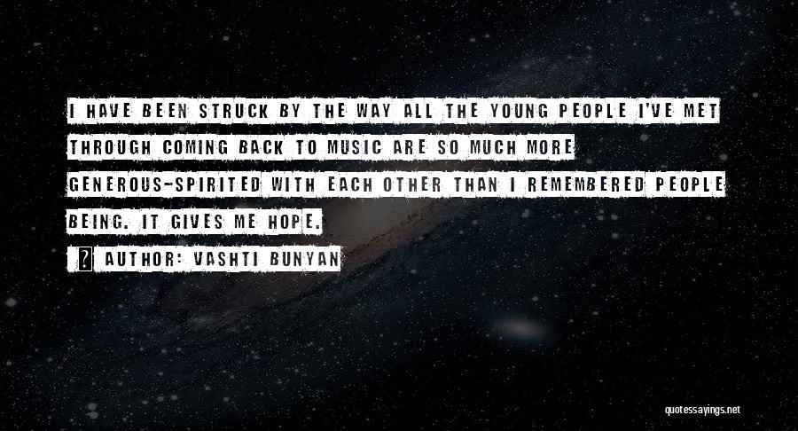Vashti Bunyan Quotes: I Have Been Struck By The Way All The Young People I've Met Through Coming Back To Music Are So