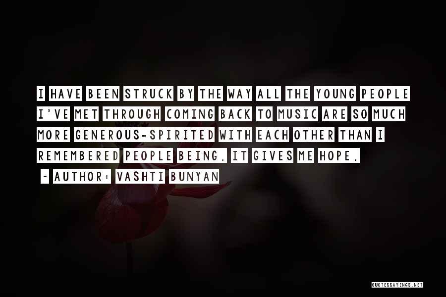 Vashti Bunyan Quotes: I Have Been Struck By The Way All The Young People I've Met Through Coming Back To Music Are So