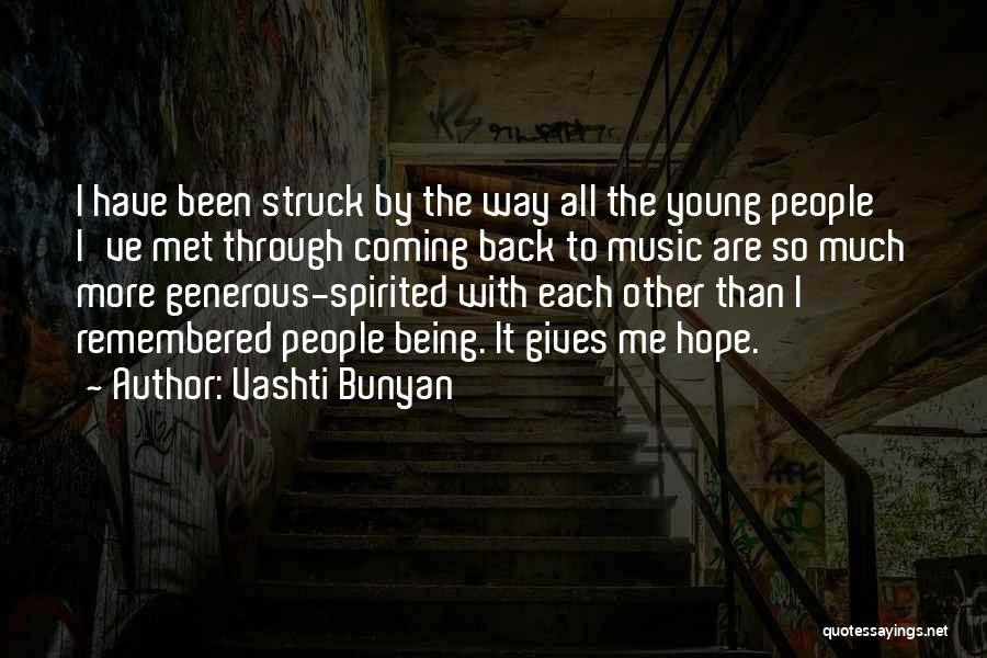Vashti Bunyan Quotes: I Have Been Struck By The Way All The Young People I've Met Through Coming Back To Music Are So