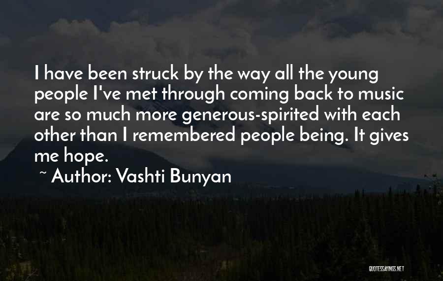 Vashti Bunyan Quotes: I Have Been Struck By The Way All The Young People I've Met Through Coming Back To Music Are So