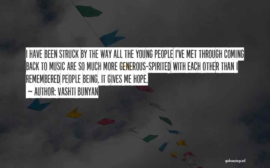 Vashti Bunyan Quotes: I Have Been Struck By The Way All The Young People I've Met Through Coming Back To Music Are So