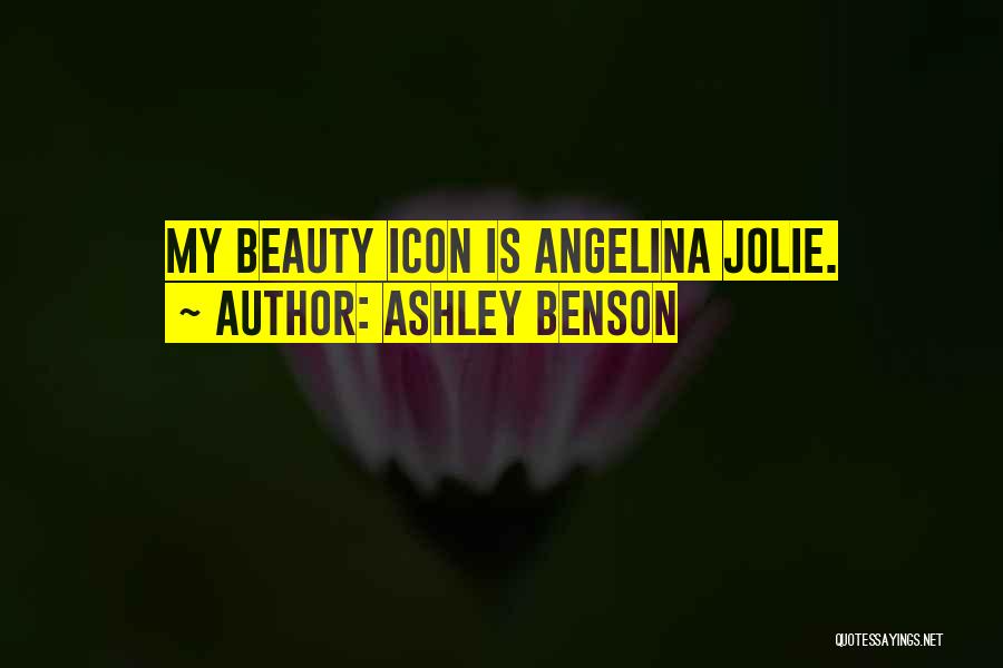 Ashley Benson Quotes: My Beauty Icon Is Angelina Jolie.