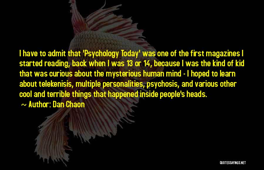 Dan Chaon Quotes: I Have To Admit That 'psychology Today' Was One Of The First Magazines I Started Reading, Back When I Was