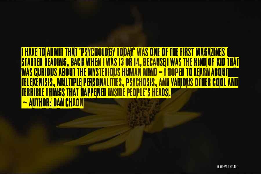 Dan Chaon Quotes: I Have To Admit That 'psychology Today' Was One Of The First Magazines I Started Reading, Back When I Was