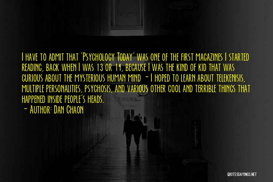 Dan Chaon Quotes: I Have To Admit That 'psychology Today' Was One Of The First Magazines I Started Reading, Back When I Was