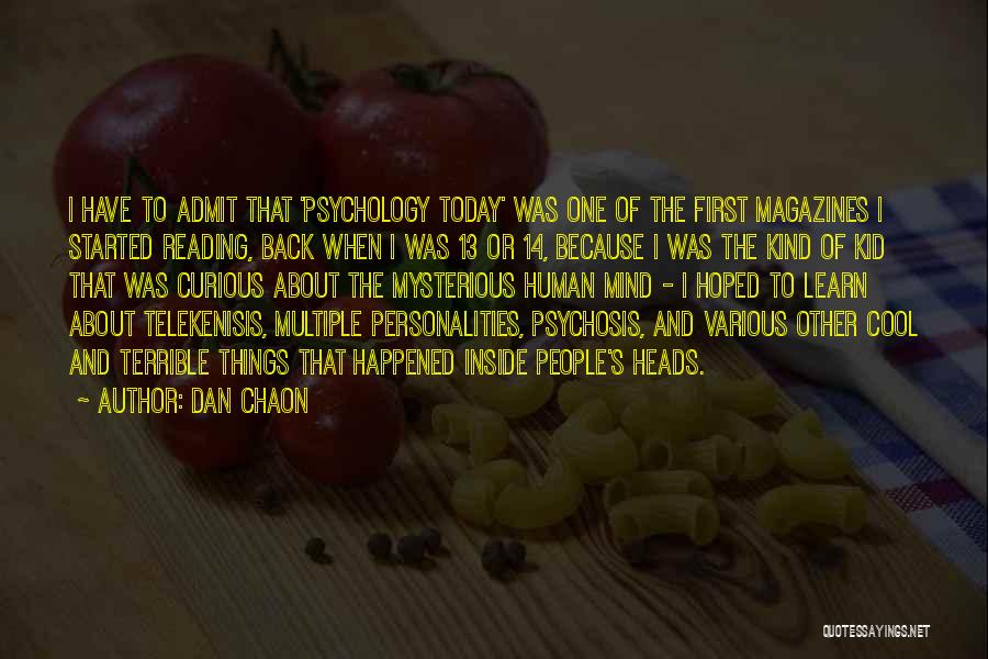 Dan Chaon Quotes: I Have To Admit That 'psychology Today' Was One Of The First Magazines I Started Reading, Back When I Was