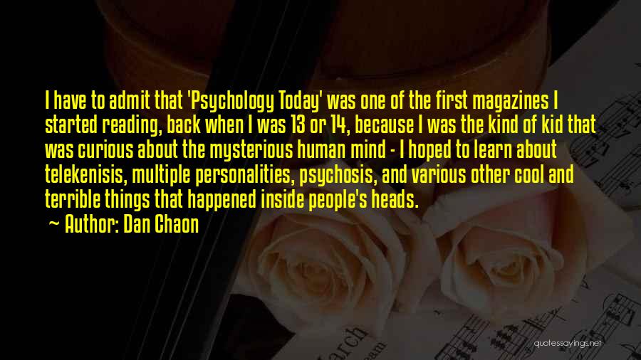 Dan Chaon Quotes: I Have To Admit That 'psychology Today' Was One Of The First Magazines I Started Reading, Back When I Was