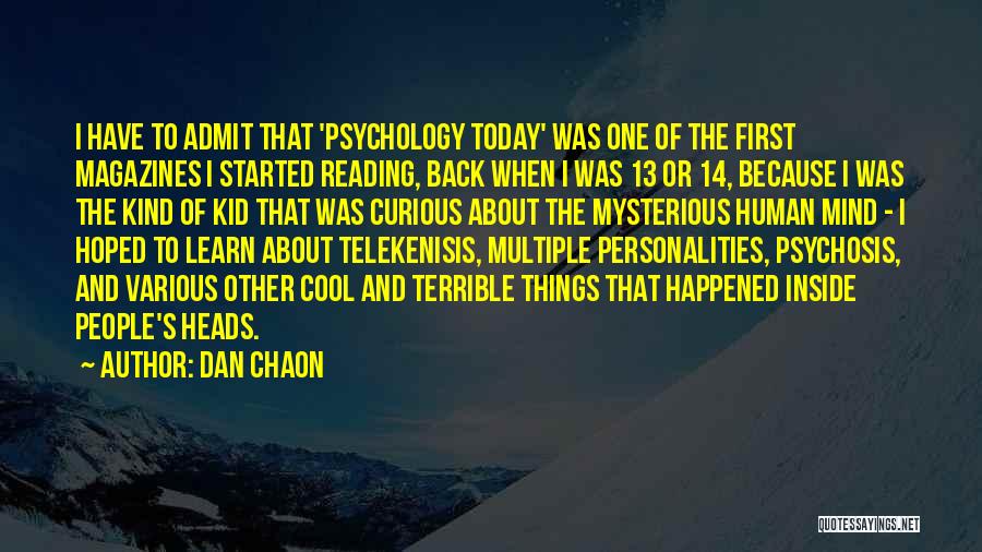 Dan Chaon Quotes: I Have To Admit That 'psychology Today' Was One Of The First Magazines I Started Reading, Back When I Was