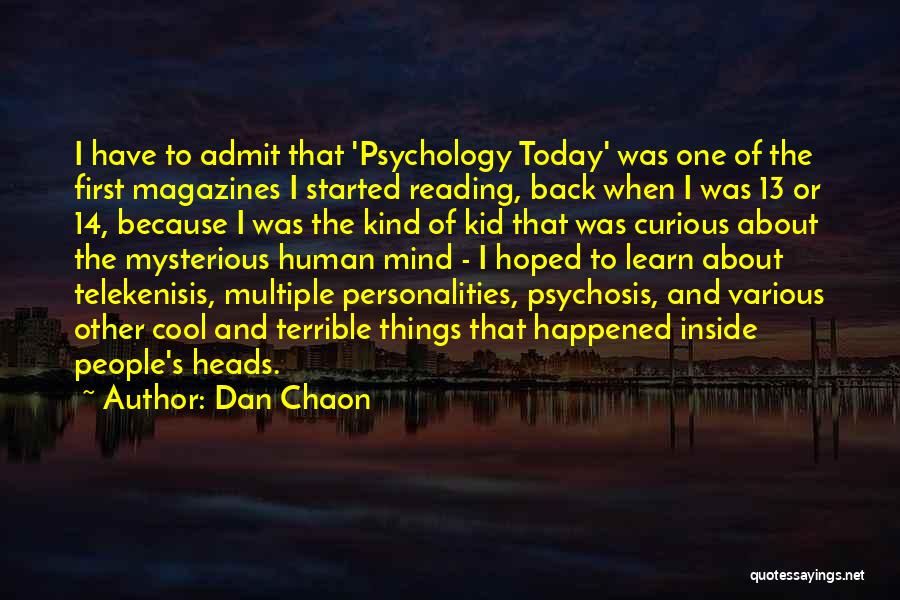 Dan Chaon Quotes: I Have To Admit That 'psychology Today' Was One Of The First Magazines I Started Reading, Back When I Was