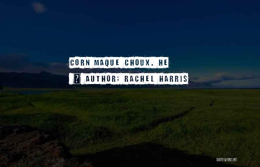 Rachel Harris Quotes: Corn Maque Choux. He