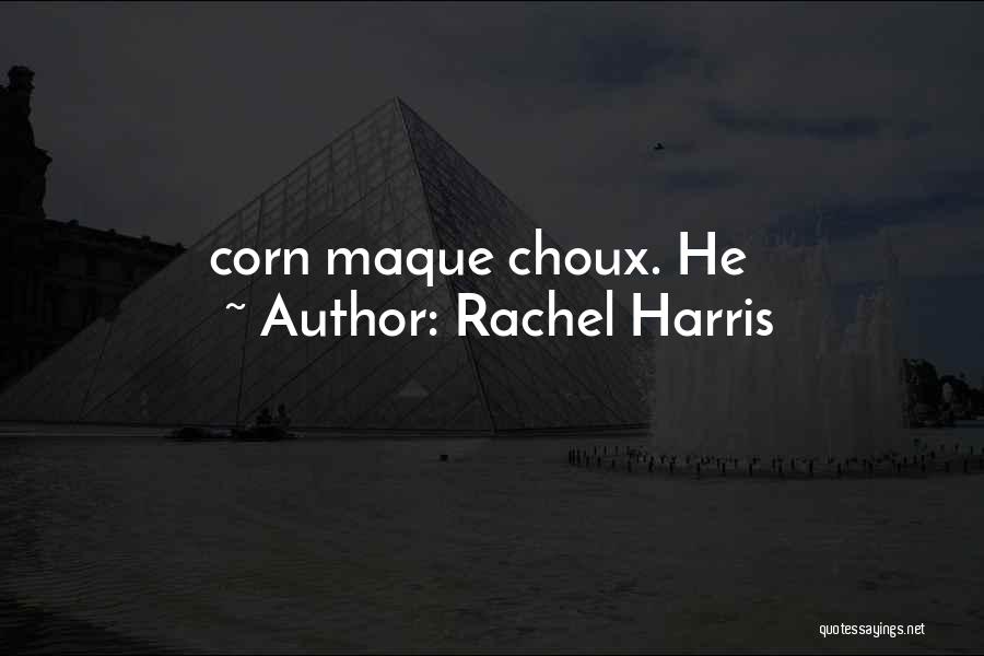 Rachel Harris Quotes: Corn Maque Choux. He