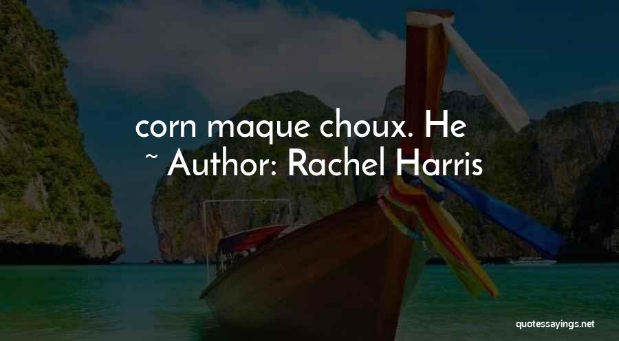 Rachel Harris Quotes: Corn Maque Choux. He