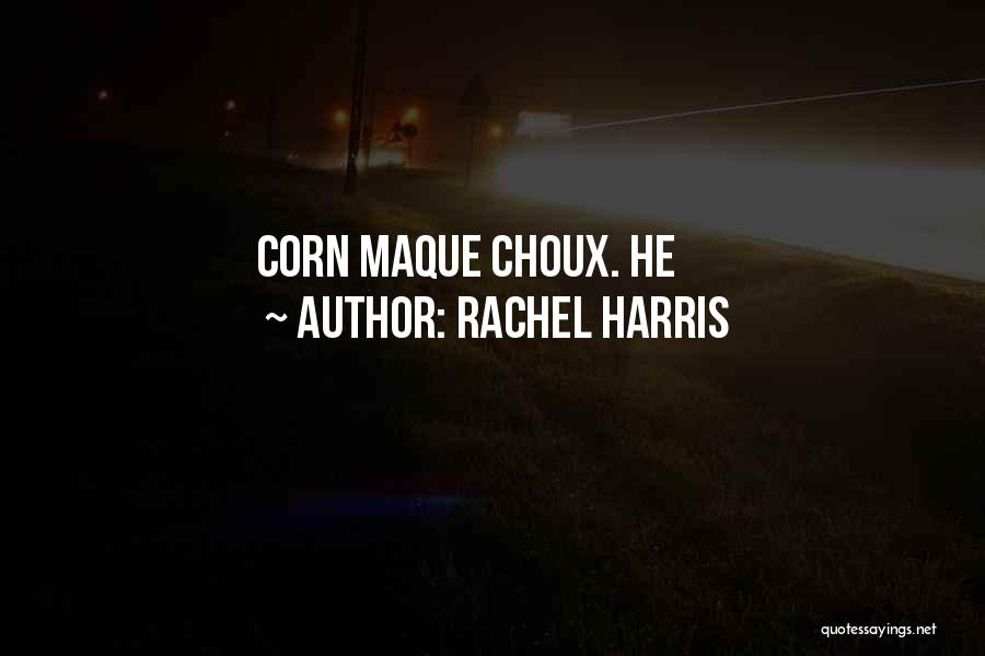 Rachel Harris Quotes: Corn Maque Choux. He