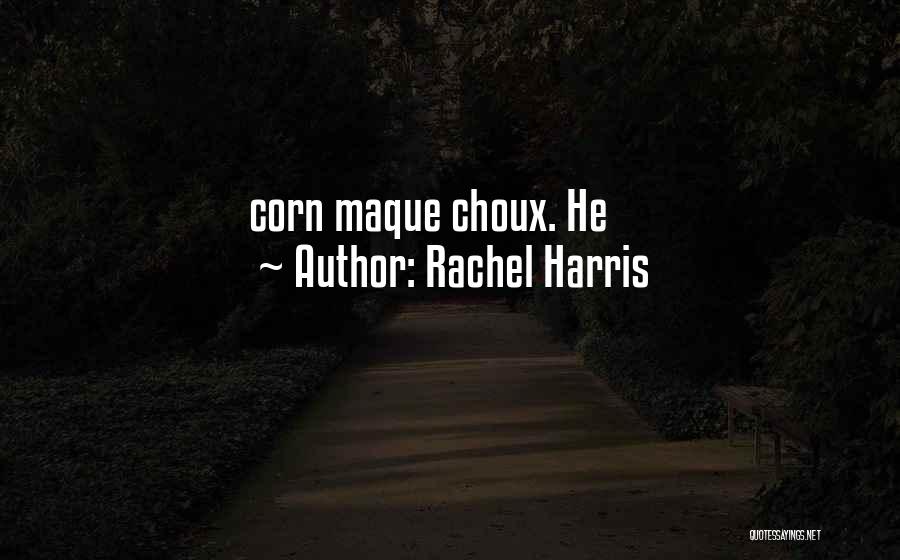 Rachel Harris Quotes: Corn Maque Choux. He