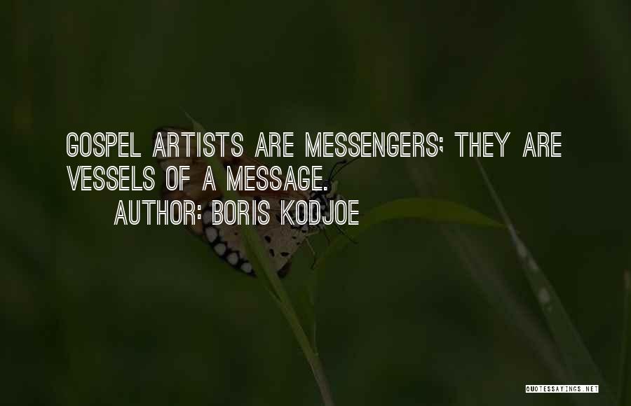 Boris Kodjoe Quotes: Gospel Artists Are Messengers; They Are Vessels Of A Message.