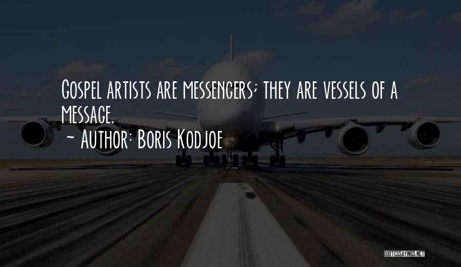 Boris Kodjoe Quotes: Gospel Artists Are Messengers; They Are Vessels Of A Message.