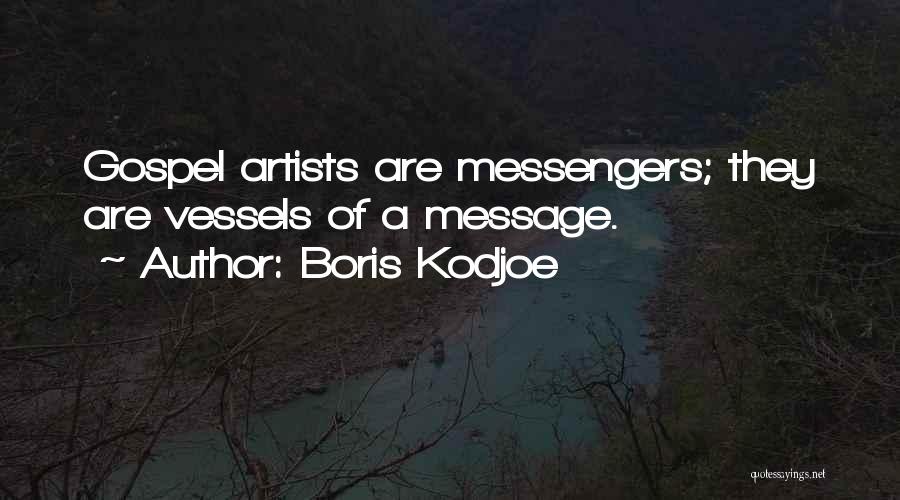 Boris Kodjoe Quotes: Gospel Artists Are Messengers; They Are Vessels Of A Message.