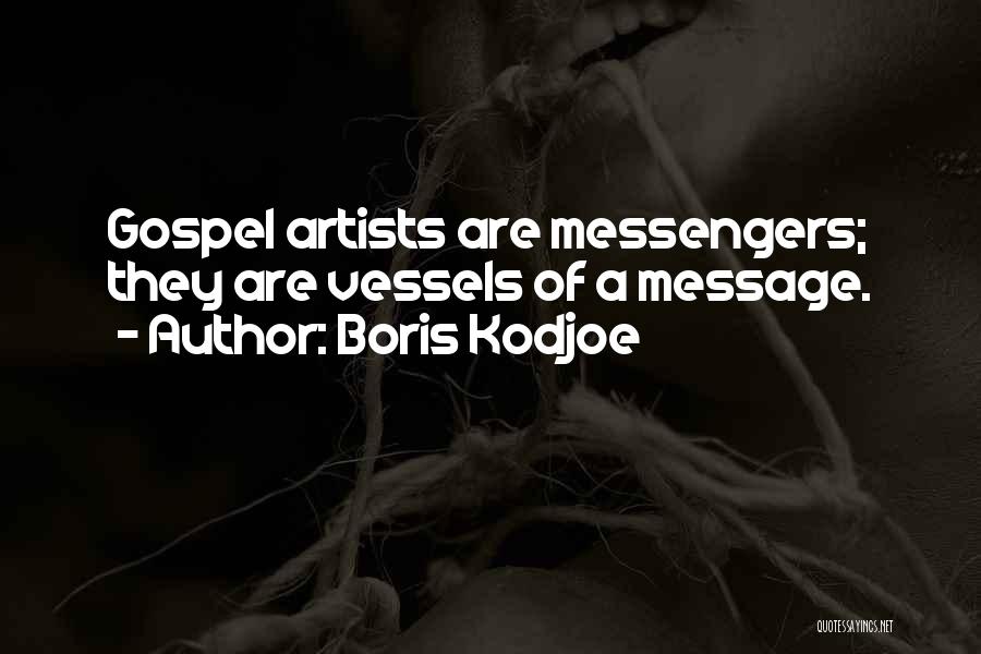 Boris Kodjoe Quotes: Gospel Artists Are Messengers; They Are Vessels Of A Message.