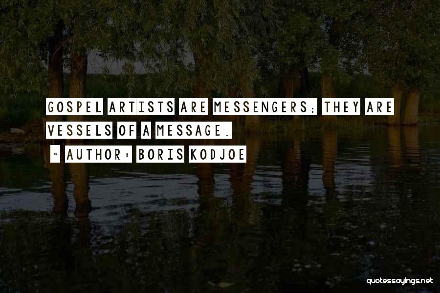 Boris Kodjoe Quotes: Gospel Artists Are Messengers; They Are Vessels Of A Message.