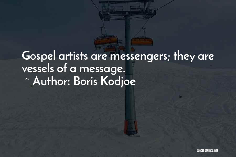 Boris Kodjoe Quotes: Gospel Artists Are Messengers; They Are Vessels Of A Message.