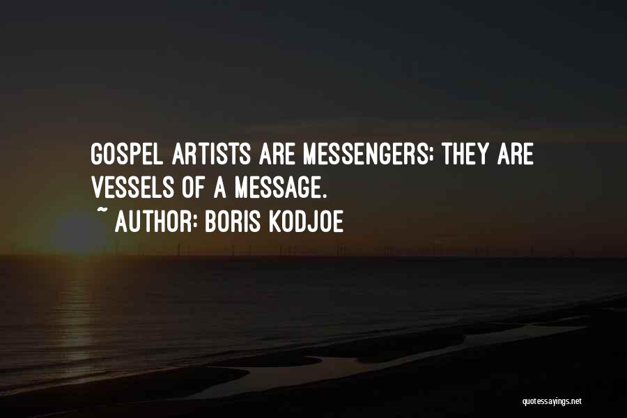 Boris Kodjoe Quotes: Gospel Artists Are Messengers; They Are Vessels Of A Message.