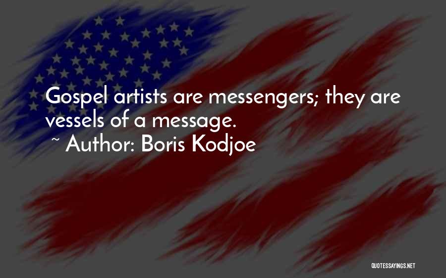 Boris Kodjoe Quotes: Gospel Artists Are Messengers; They Are Vessels Of A Message.