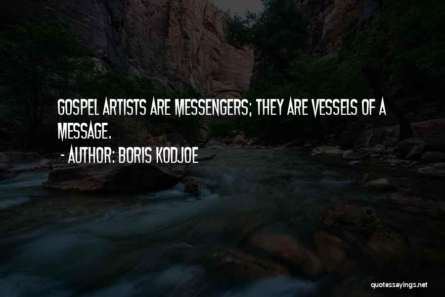 Boris Kodjoe Quotes: Gospel Artists Are Messengers; They Are Vessels Of A Message.