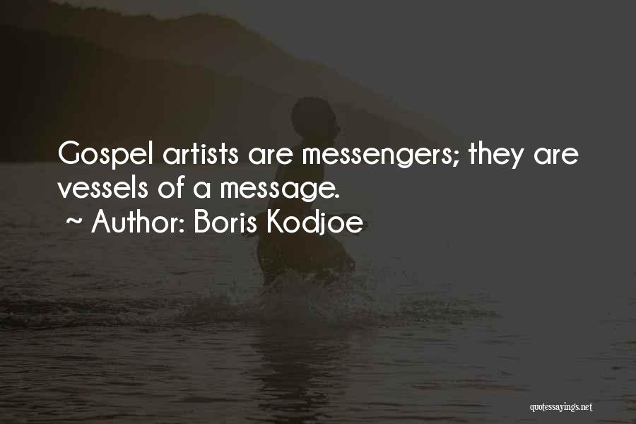 Boris Kodjoe Quotes: Gospel Artists Are Messengers; They Are Vessels Of A Message.