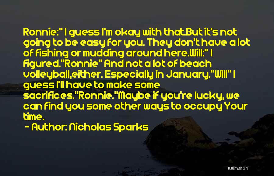 Nicholas Sparks Quotes: Ronnie: I Guess I'm Okay With That.but It's Not Going To Be Easy For You. They Don't Have A Lot