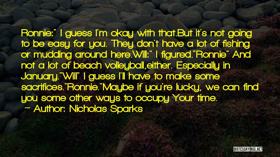 Nicholas Sparks Quotes: Ronnie: I Guess I'm Okay With That.but It's Not Going To Be Easy For You. They Don't Have A Lot