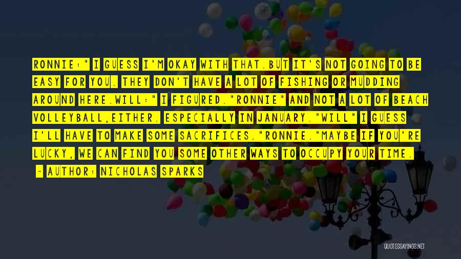 Nicholas Sparks Quotes: Ronnie: I Guess I'm Okay With That.but It's Not Going To Be Easy For You. They Don't Have A Lot
