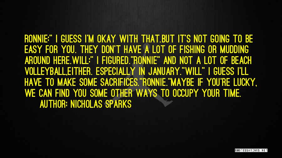 Nicholas Sparks Quotes: Ronnie: I Guess I'm Okay With That.but It's Not Going To Be Easy For You. They Don't Have A Lot