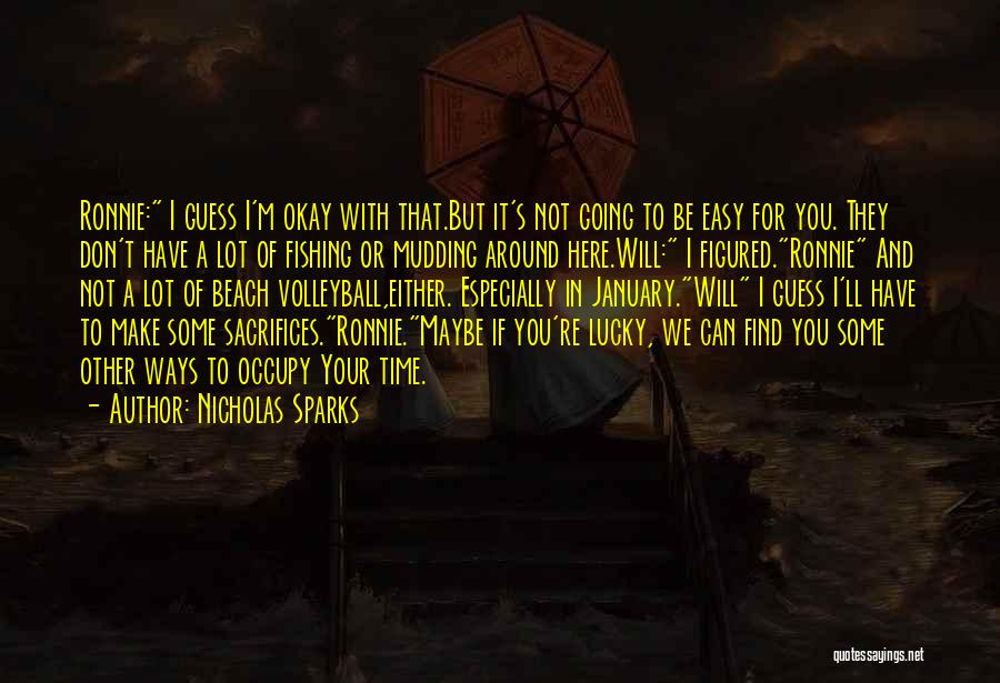 Nicholas Sparks Quotes: Ronnie: I Guess I'm Okay With That.but It's Not Going To Be Easy For You. They Don't Have A Lot