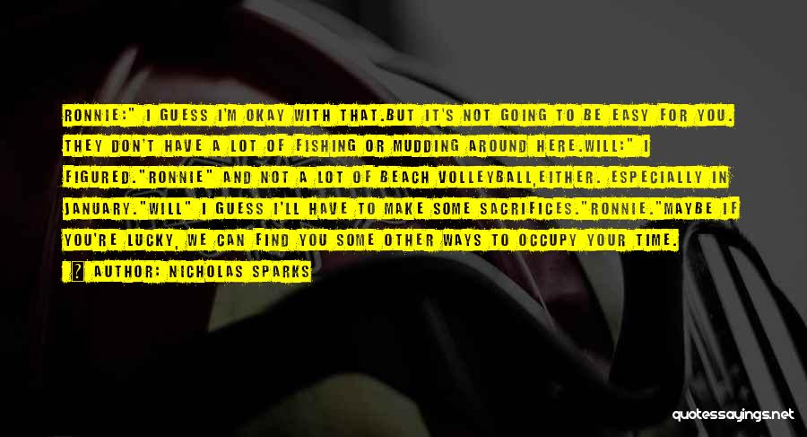 Nicholas Sparks Quotes: Ronnie: I Guess I'm Okay With That.but It's Not Going To Be Easy For You. They Don't Have A Lot