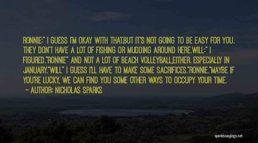 Nicholas Sparks Quotes: Ronnie: I Guess I'm Okay With That.but It's Not Going To Be Easy For You. They Don't Have A Lot