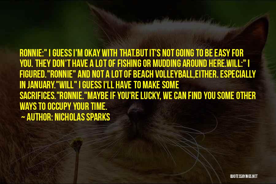 Nicholas Sparks Quotes: Ronnie: I Guess I'm Okay With That.but It's Not Going To Be Easy For You. They Don't Have A Lot