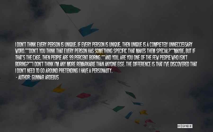 Gunnar Ardelius Quotes: I Don't Think Every Person Is Unique. If Every Person Is Unique, Then Unique Is A Completely Unneccessary Word.don't You