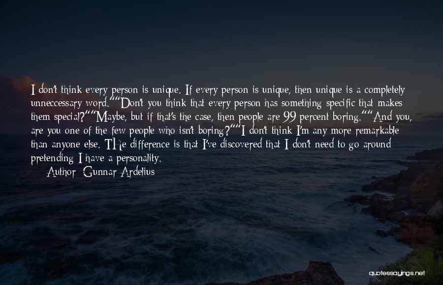 Gunnar Ardelius Quotes: I Don't Think Every Person Is Unique. If Every Person Is Unique, Then Unique Is A Completely Unneccessary Word.don't You