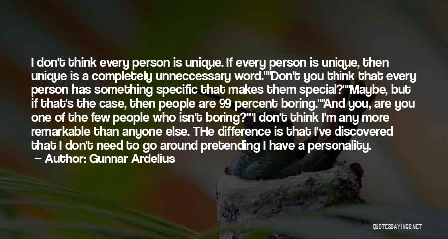 Gunnar Ardelius Quotes: I Don't Think Every Person Is Unique. If Every Person Is Unique, Then Unique Is A Completely Unneccessary Word.don't You