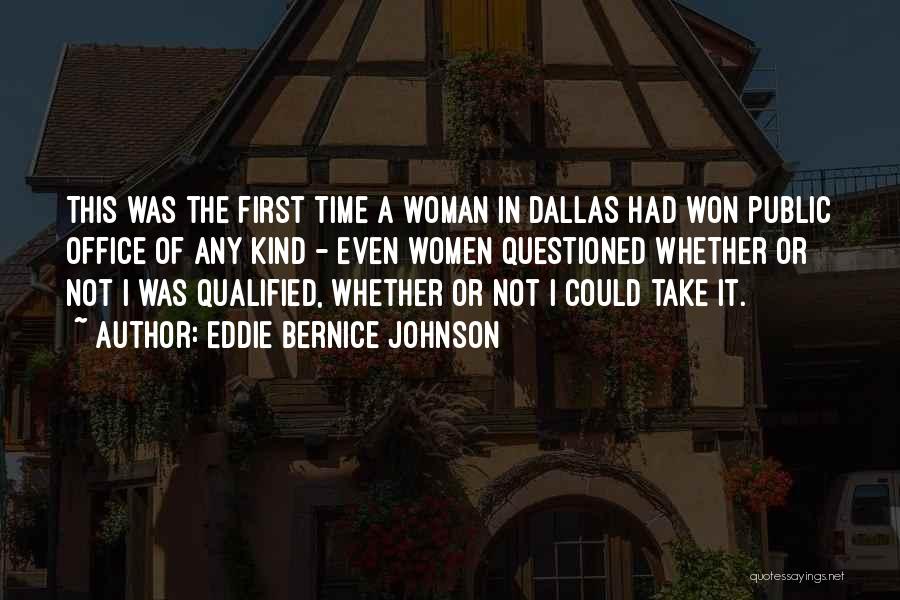 Eddie Bernice Johnson Quotes: This Was The First Time A Woman In Dallas Had Won Public Office Of Any Kind - Even Women Questioned