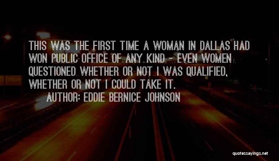 Eddie Bernice Johnson Quotes: This Was The First Time A Woman In Dallas Had Won Public Office Of Any Kind - Even Women Questioned