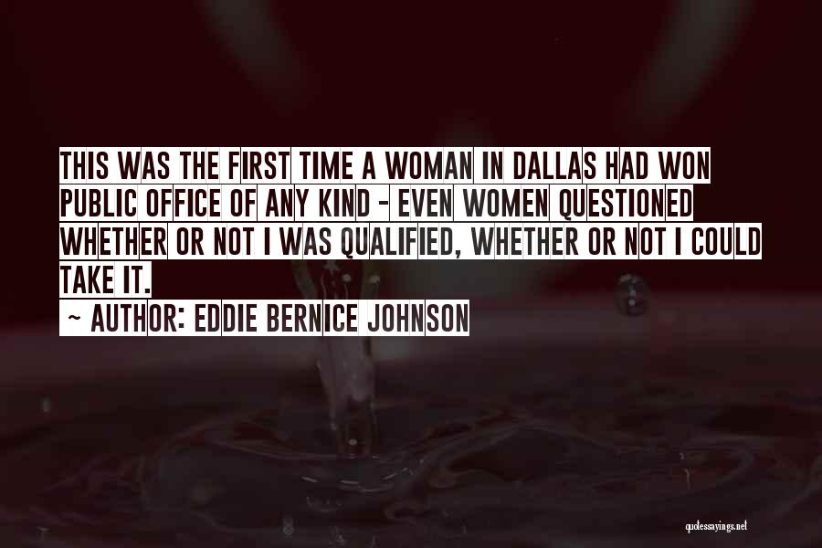 Eddie Bernice Johnson Quotes: This Was The First Time A Woman In Dallas Had Won Public Office Of Any Kind - Even Women Questioned