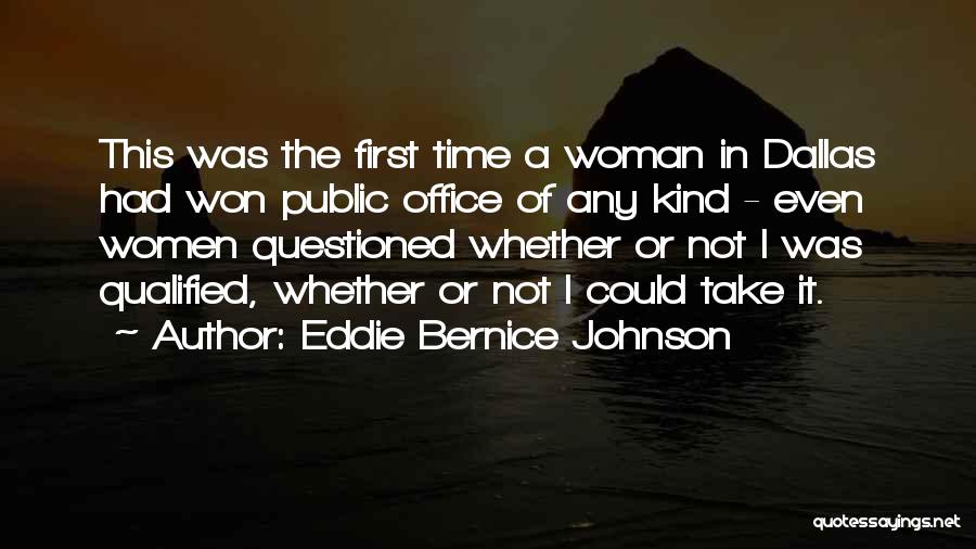Eddie Bernice Johnson Quotes: This Was The First Time A Woman In Dallas Had Won Public Office Of Any Kind - Even Women Questioned