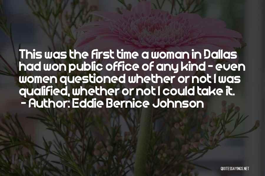 Eddie Bernice Johnson Quotes: This Was The First Time A Woman In Dallas Had Won Public Office Of Any Kind - Even Women Questioned
