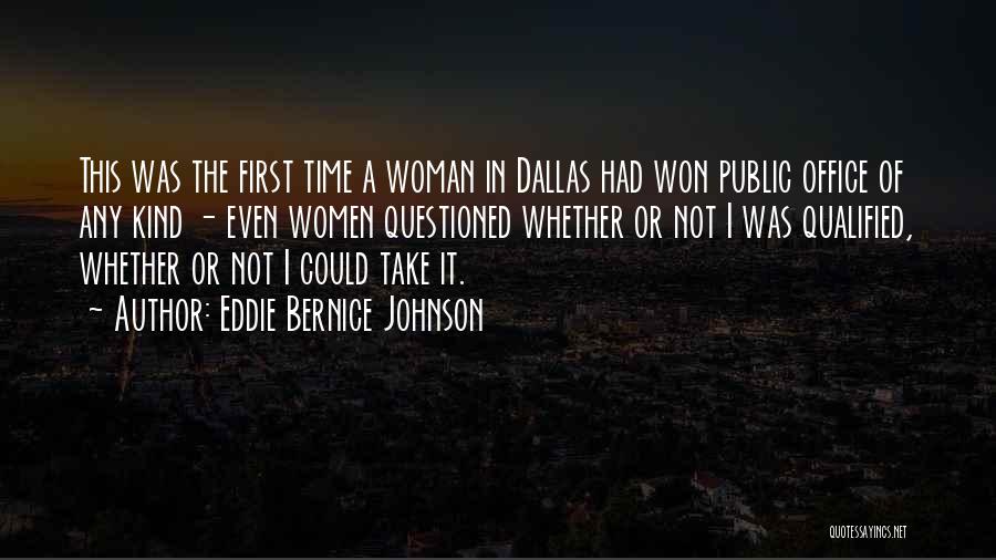 Eddie Bernice Johnson Quotes: This Was The First Time A Woman In Dallas Had Won Public Office Of Any Kind - Even Women Questioned