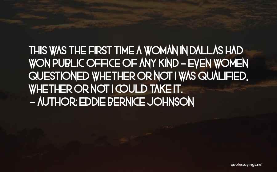 Eddie Bernice Johnson Quotes: This Was The First Time A Woman In Dallas Had Won Public Office Of Any Kind - Even Women Questioned