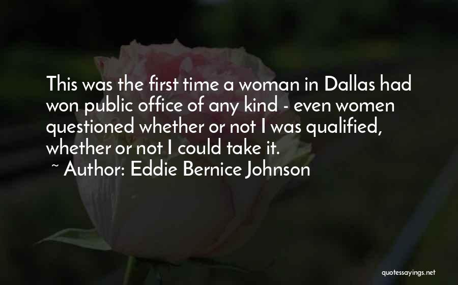Eddie Bernice Johnson Quotes: This Was The First Time A Woman In Dallas Had Won Public Office Of Any Kind - Even Women Questioned