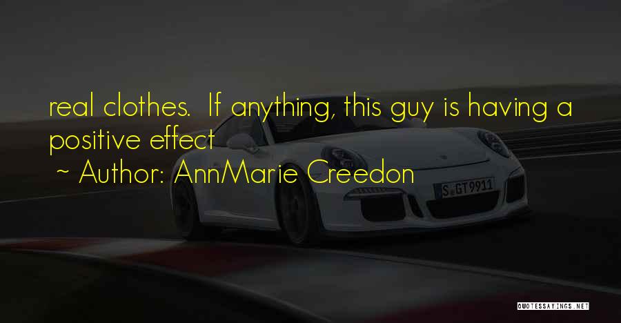 AnnMarie Creedon Quotes: Real Clothes. If Anything, This Guy Is Having A Positive Effect