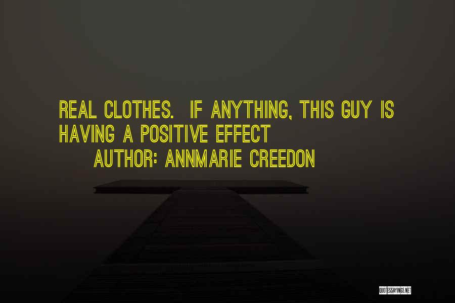 AnnMarie Creedon Quotes: Real Clothes. If Anything, This Guy Is Having A Positive Effect