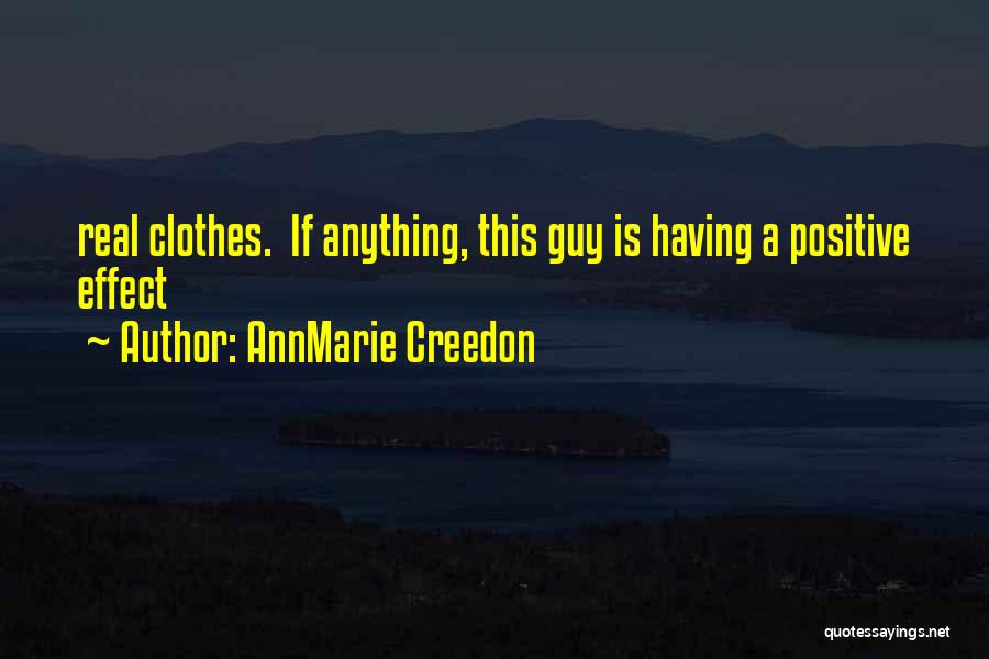 AnnMarie Creedon Quotes: Real Clothes. If Anything, This Guy Is Having A Positive Effect